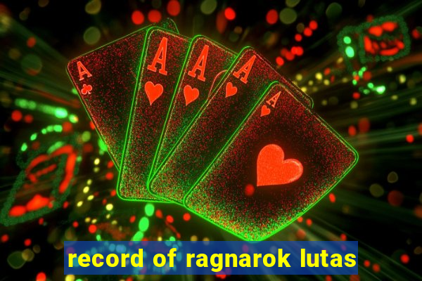 record of ragnarok lutas